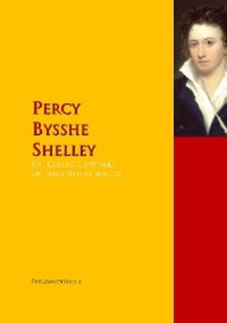 Percy Bysshe Shelley. The Collected Works of Percy Bysshe Shelley