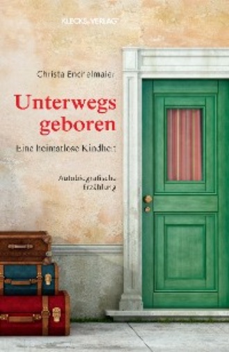 Christa Enchelmaier. Unterwegs geboren