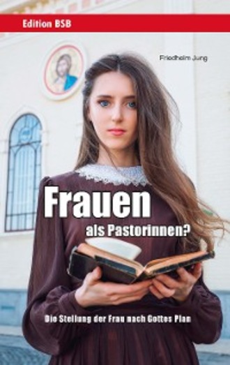 Friedhelm Jung. Frauen als Pastorinnen?