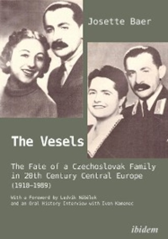 Josette Baer. The Vesels: The Fate of a Czechoslovak Family in 20th Century Central Europe (1918–1989)