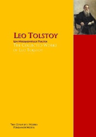 Leo Tolstoy. The Collected Works of Leo Tolstoy