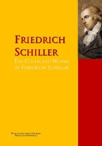 Friedrich Schiller. The Collected Works of Friedrich Schiller