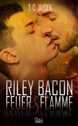 T. C. Jayden. Riley Bacon: Feuer & Flamme