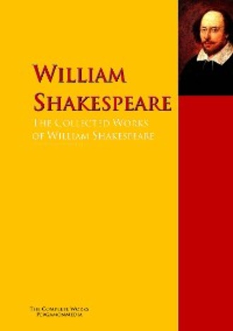 William Shakespeare. The Collected Works of William Shakespeare