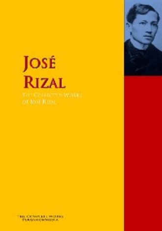 Jos? Rizal. The Collected Works of Jos? Rizal