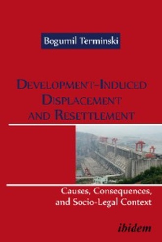 Bogumil Terminski. Development-Induced Displacement and Resettlement: Causes, Consequences, and Socio-Legal Context