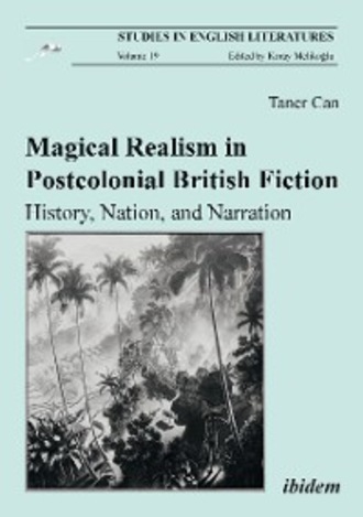 Taner Can. Magical Realism in Postcolonial British Fiction: History, Nation, and Narration