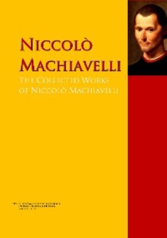 Никколо Макиавелли. The Collected Works of Niccol? Machiavelli