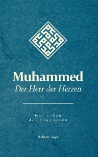 Rahime Kaya. Muhammed - Der Herr der Herzen