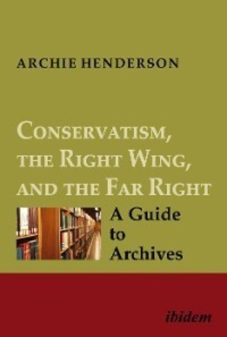 Archie Henderson. Conservatism, the Right Wing, and the Far Right: A Guide to Archives