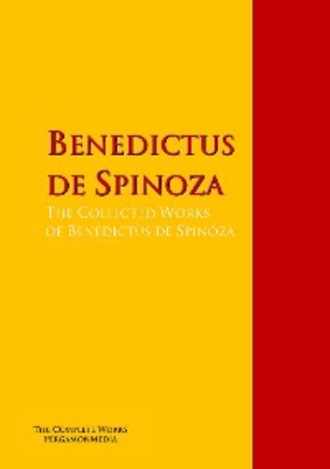 Baruch de Spinoza. The Collected Works of Benedictus de Spinoza