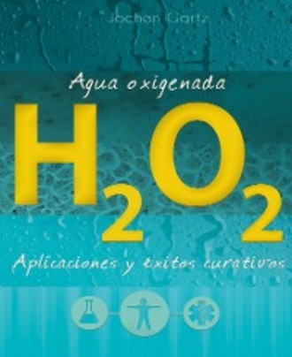 Jochen Gartz. Agua oxigenada: aplicaciones y ?xitos curativos