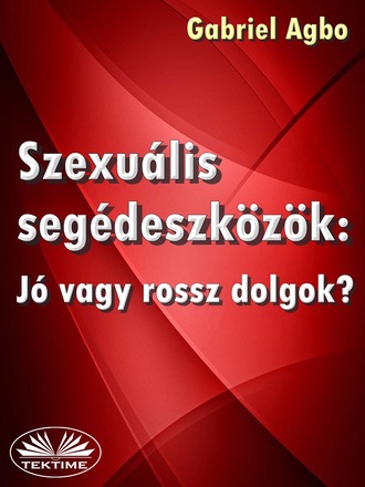Обложка книги «Szexuális Segédeszközök: Jó Vagy Rossz Dolgok?»