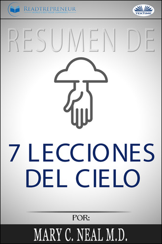 Обложка книги «Resumen De 7 Lecciones Del Cielo, Por Mary C. Neal M.D.»