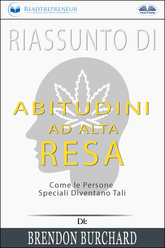 Обложка книги «Riassunto Di Abitudini Ad Alta Resa: Come Le Persone Speciali Diventano Tali Di Brendon Burchard»