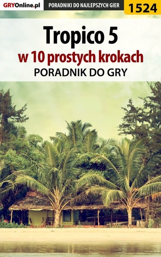 Dawid Zgud «Kthaara». Tropico 5 w 10 prostych krokach