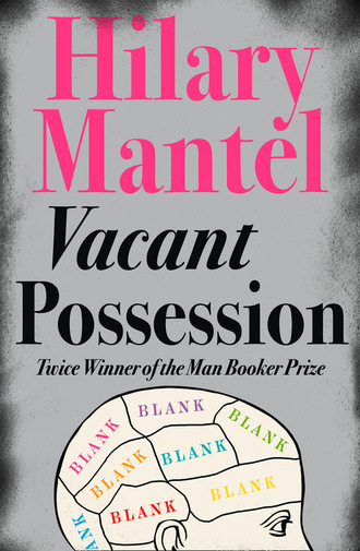 Hilary  Mantel. Vacant Possession