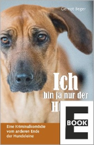 Gernot Beger. Ich bin ja nur der Hund!