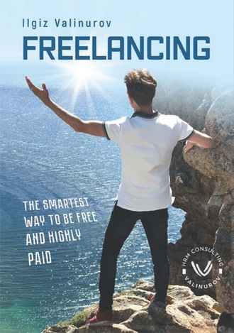 Обложка книги «Freelancing. The smartest Way to be free and highly Paid»