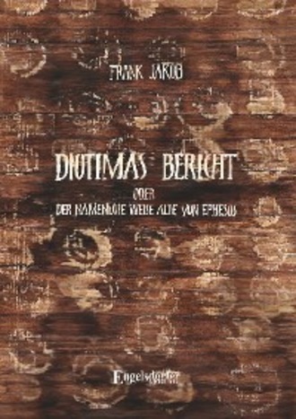 Frank Jakob. Diotimas Bericht oder Der namenlose weise Alte von Ephesos