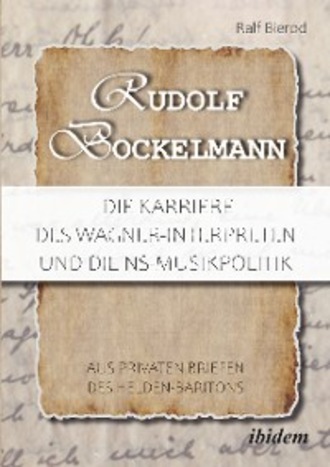 Ralf Bierod. Rudolf Bockelmann: Die Karriere des Wagner-Interpreten und die NS-Musikpolitik