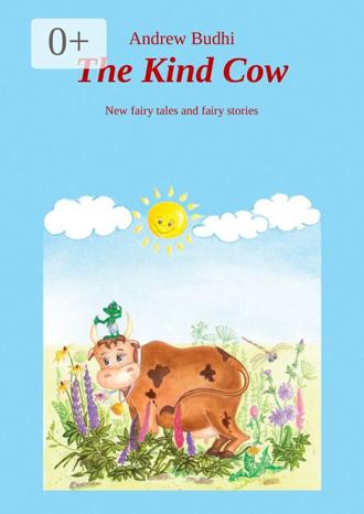 Обложка книги «The Kind Cow. New fairy tales and fairy stories»