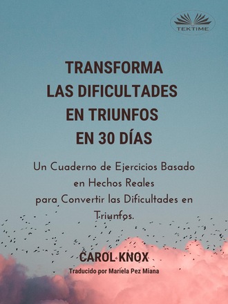 Carol Knox. Transforma Las Dificultades En Triunfos En 30 D?as