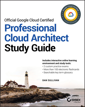 Дэн Салливан. Official Google Cloud Certified Professional Cloud Architect Study Guide