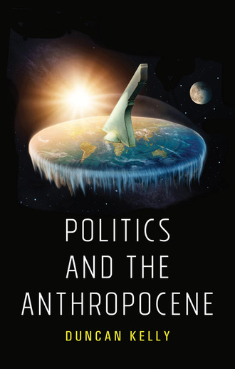 Duncan Kelly. Politics and the Anthropocene