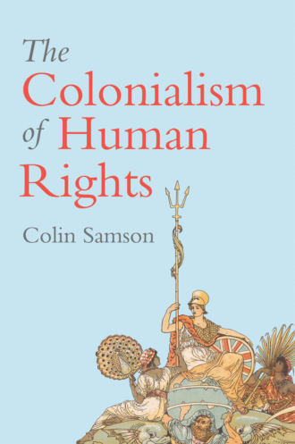 Colin Samson. The Colonialism of Human Rights