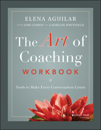 Elena Aguilar. The Art of Coaching Workbook