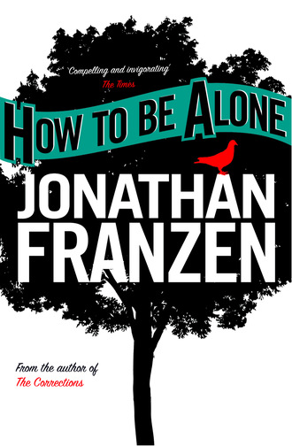 Jonathan Franzen. How to be Alone