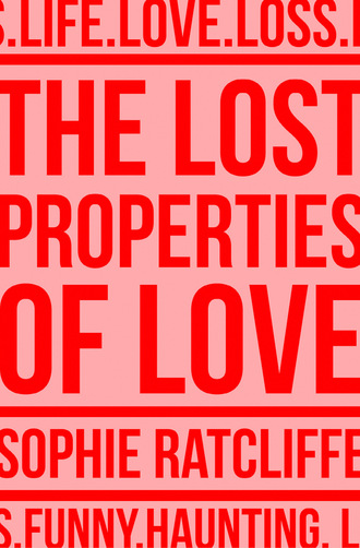 Sophie Ratcliffe. The Lost Properties of Love