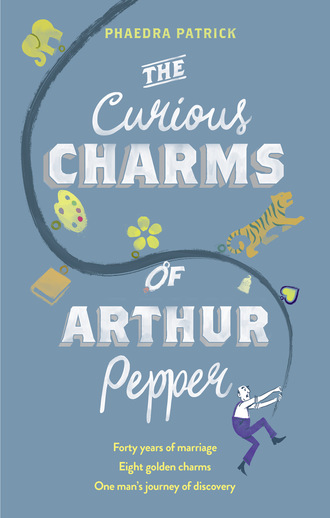 Phaedra Patrick. The Curious Charms Of Arthur Pepper