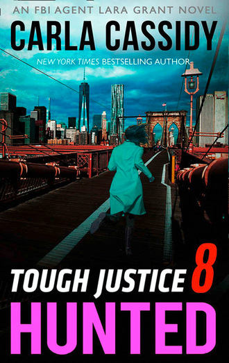 Carla Cassidy. Tough Justice: Hunted (Part 8 Of 8)