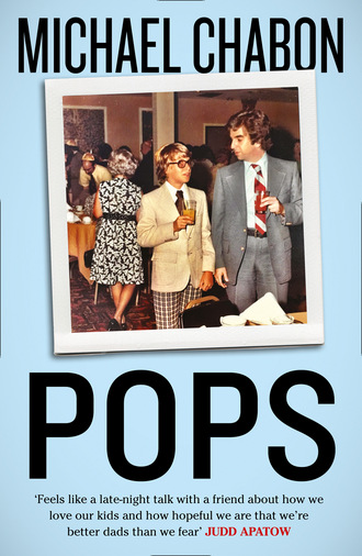 Michael Chabon. Pops: Fatherhood in Pieces