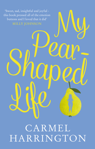 Carmel  Harrington. My Pear-Shaped Life