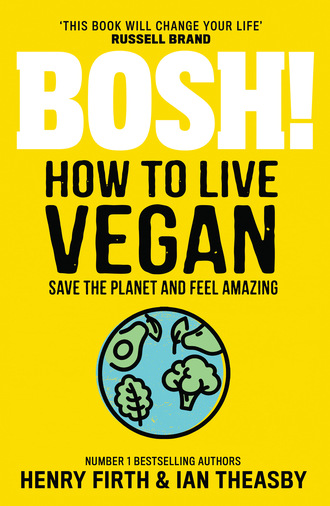 Henry Firth. BOSH! How to Live Vegan