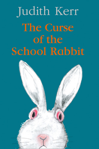 Judith  Kerr. The Curse of the School Rabbit