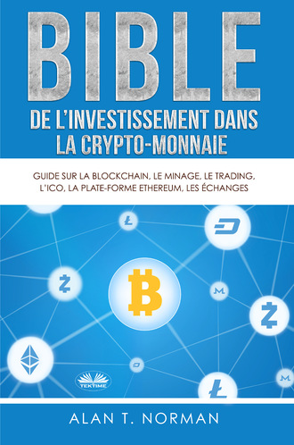 Alan T. Norman. Bible De L'Investissement Dans La Crypto-Monnaie