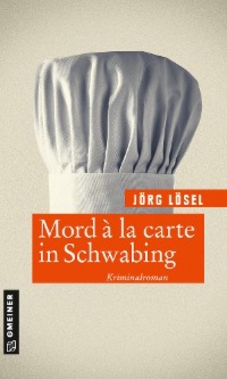 J?rg L?sel. Mord ? la carte in Schwabing