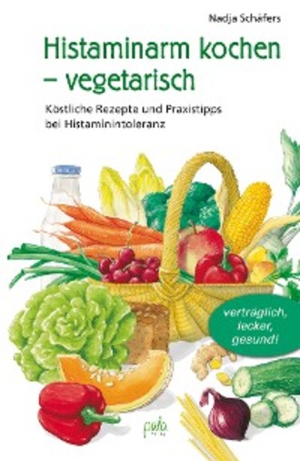 Nadja Sch?fers. Histaminarm kochen - vegetarisch