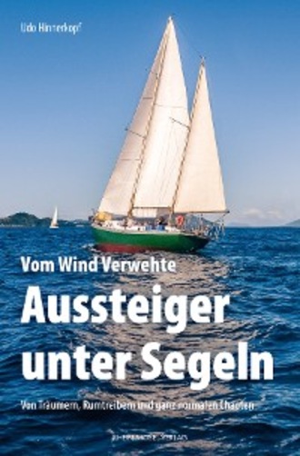 Udo Hinnerkopf. Vom Wind Verwehte: Aussteiger unter Segeln