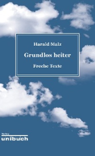 Harald Malz. Grundlos heiter