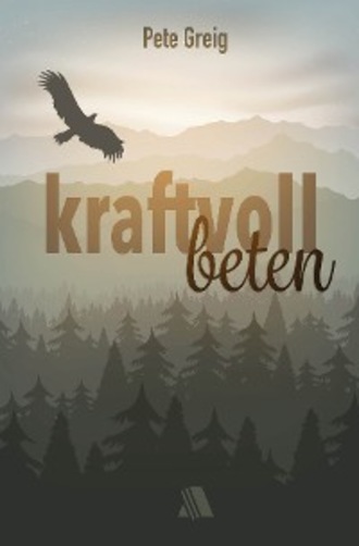 Pete Greig. Kraftvoll beten