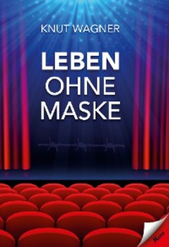 Knut Wagner. Leben ohne Maske