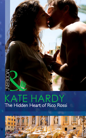 Kate Hardy. The Hidden Heart Of Rico Rossi