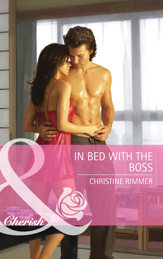 Christine Rimmer. In Bed with the Boss