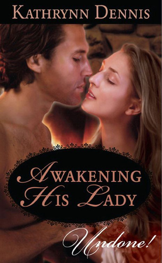 Kathrynn Dennis. Awakening His Lady