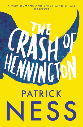 Patrick Ness. The Crash of Hennington